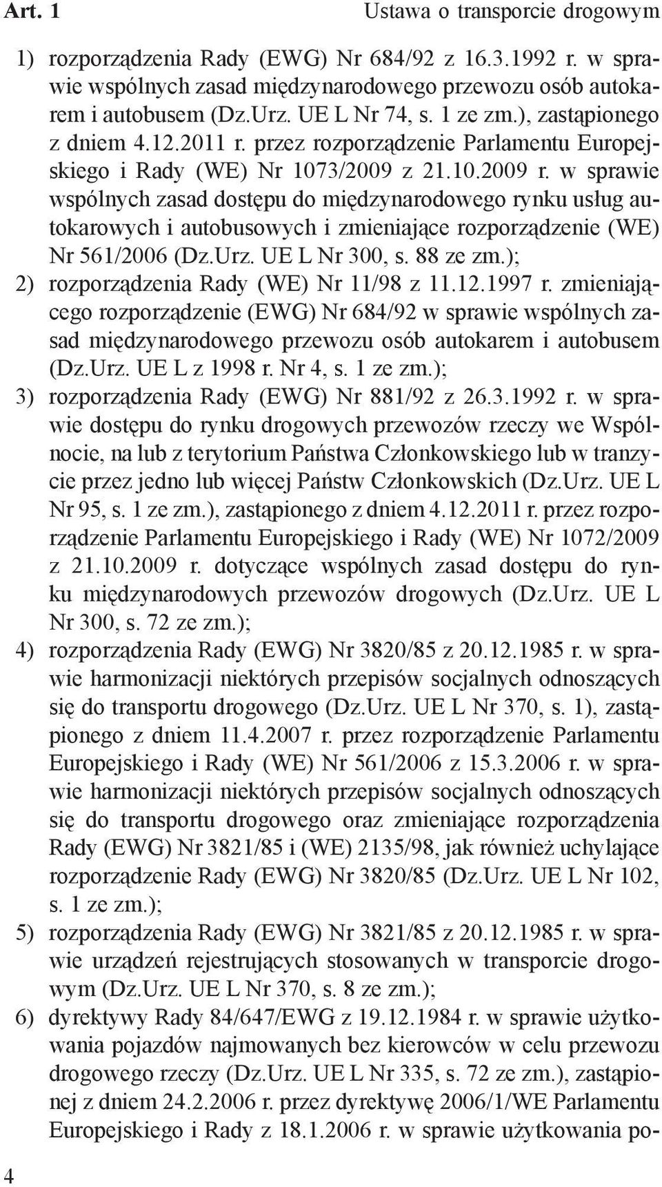 w sprawie wspólnych zasad dostępu do międzynarodowego rynku usług autokarowych i autobusowych i zmieniające rozporządzenie (WE) Nr 561/2006 (Dz.Urz. UE L Nr 300, s. 88 ze zm.