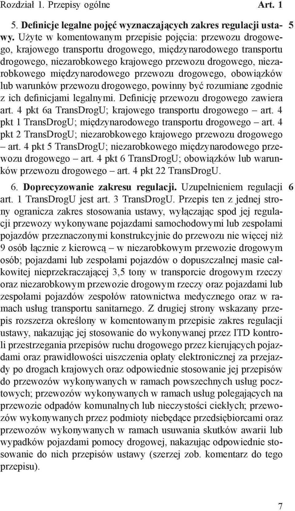 międzynarodowego przewozu drogowego, obowiązków lub warunków przewozu drogowego, powinny być rozumiane zgodnie z ich definicjami legalnymi. Definicję przewozu drogowego zawiera art.