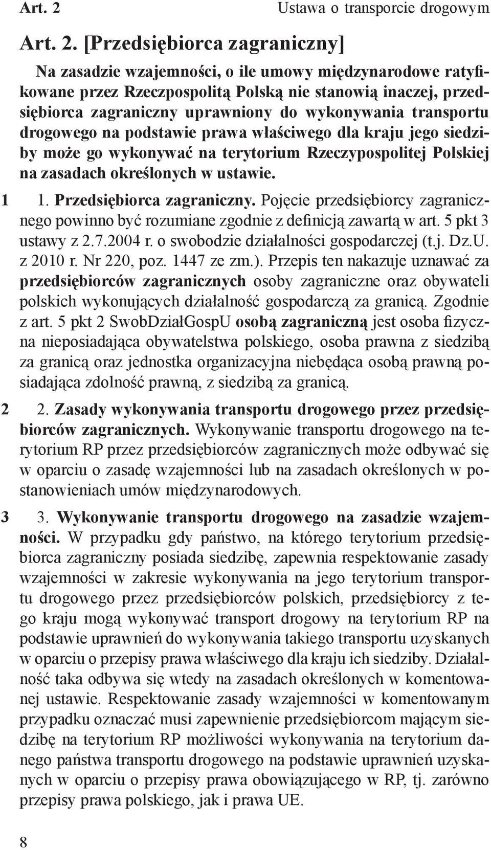 określonych w ustawie. 1. Przedsiębiorca zagraniczny. Pojęcie przedsiębiorcy zagranicznego powinno być rozumiane zgodnie z definicją zawartą w art. 5 pkt 3 ustawy z 2.7.2004 r.