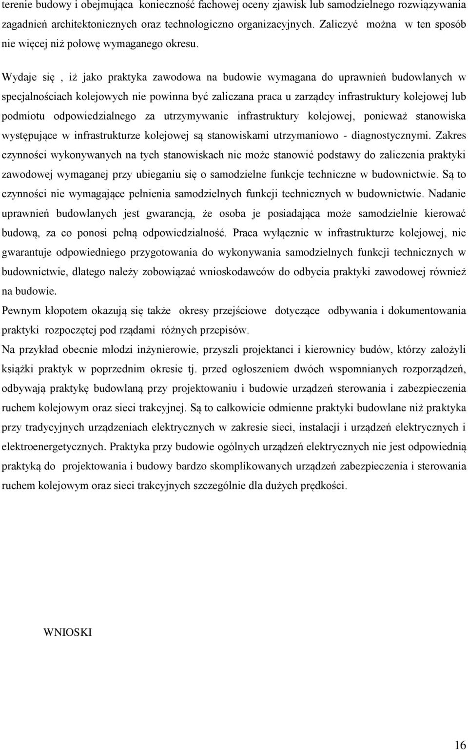 Wydaje się, iż jako praktyka zawodowa na budowie wymagana do uprawnień budowlanych w specjalnościach kolejowych nie powinna być zaliczana praca u zarządcy infrastruktury kolejowej lub podmiotu