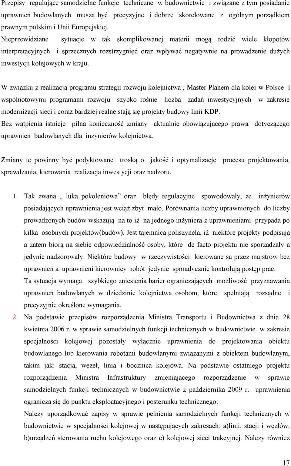 Nieprzewidziane sytuacje w tak skomplikowanej materii mogą rodzić wiele kłopotów interpretacyjnych i sprzecznych rozstrzygnięć oraz wpływać negatywnie na prowadzenie dużych inwestycji kolejowych w