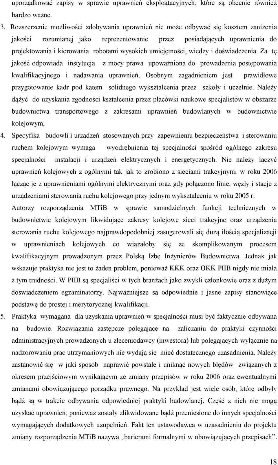 wysokich umiejętności, wiedzy i doświadczenia. Za tę jakość odpowiada instytucja z mocy prawa upoważniona do prowadzenia postępowania kwalifikacyjnego i nadawania uprawnień.