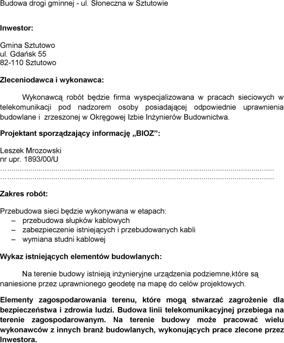 budowlane i zrzeszonej w Okręgowej Izbie Inżynierów Budownictwa. Projektant sporządzający informację BIOZ : Leszek Mrozowski nr upr. 1893/00/U.