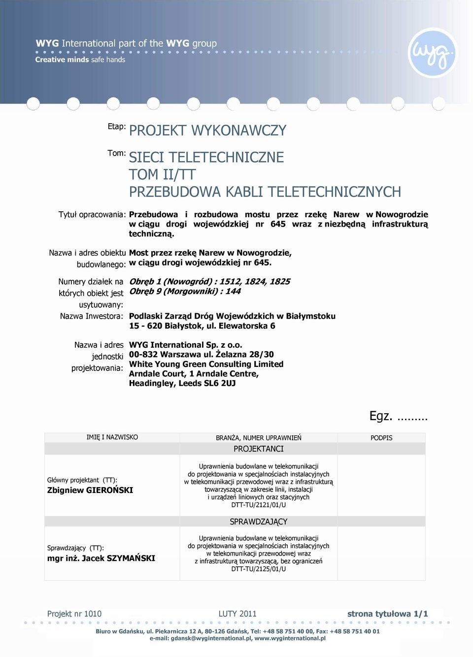 Nazwa i adres obiektu budowlanego: Numery działek na których obiekt jest usytuowany: Most przez rzekę Narew w Nowogrodzie, w ciągu drogi wojewódzkiej nr 645.