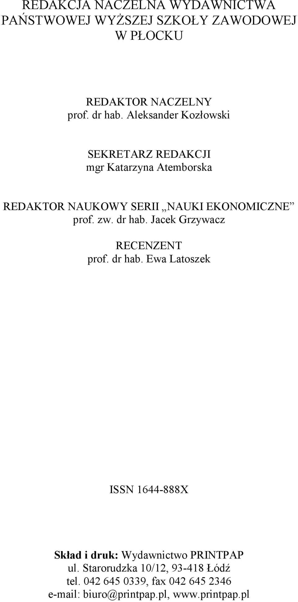 zw. dr hab. Jacek Grzywacz RECENZENT prof. dr hab. Ewa Latoszek ISSN 1644-888X Skład i druk: Wydawnictwo PRINTPAP ul.