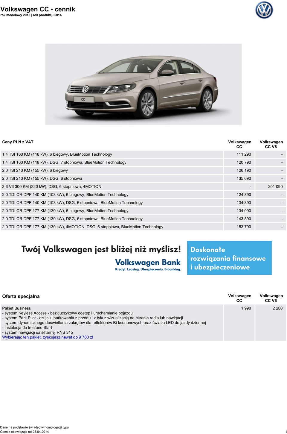 6 V6 300 KM (220 kw), DG, 6 stopniowa, 4MOTION - 201 090 2.0 TDI CR DPF 140 KM (103 kw), 6 biegowy, BlueMotion Technology 124 890-2.