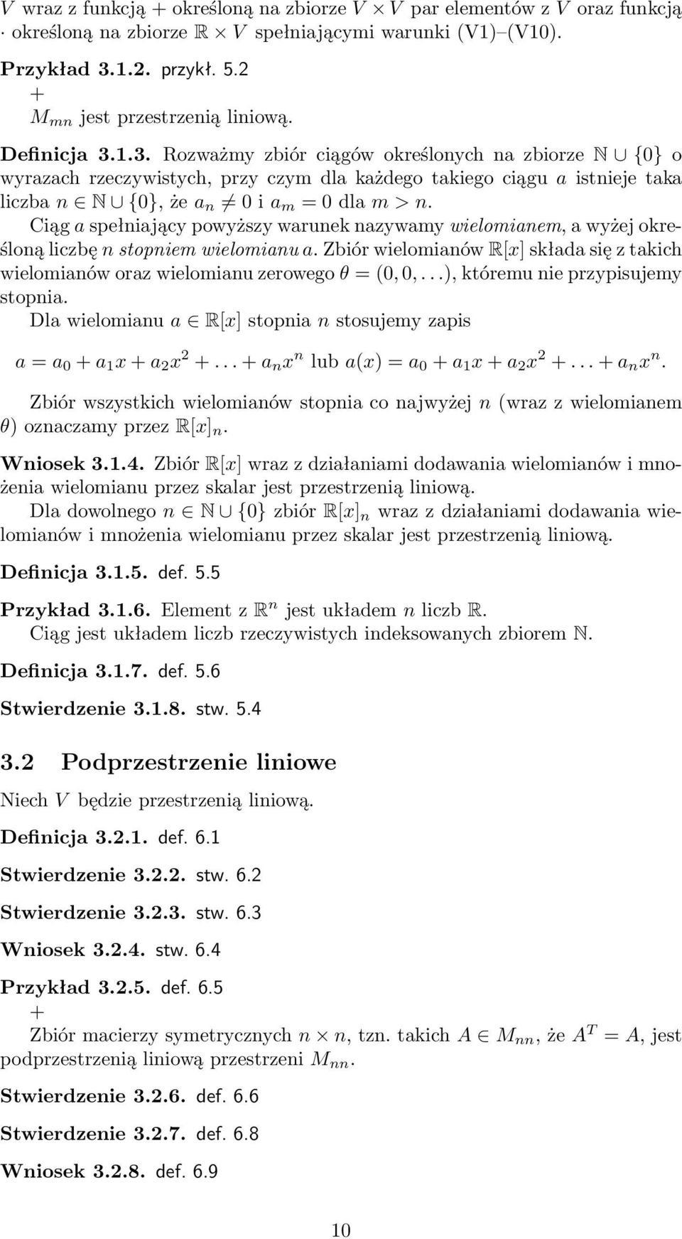 Ciąg a spełniający powyższy warunek nazywamy wielomianem, a wyżej określoną liczbę n stopniem wielomianu a. Zbiór wielomianów R[x] składa się z takich wielomianów oraz wielomianu zerowego θ = (0, 0,.