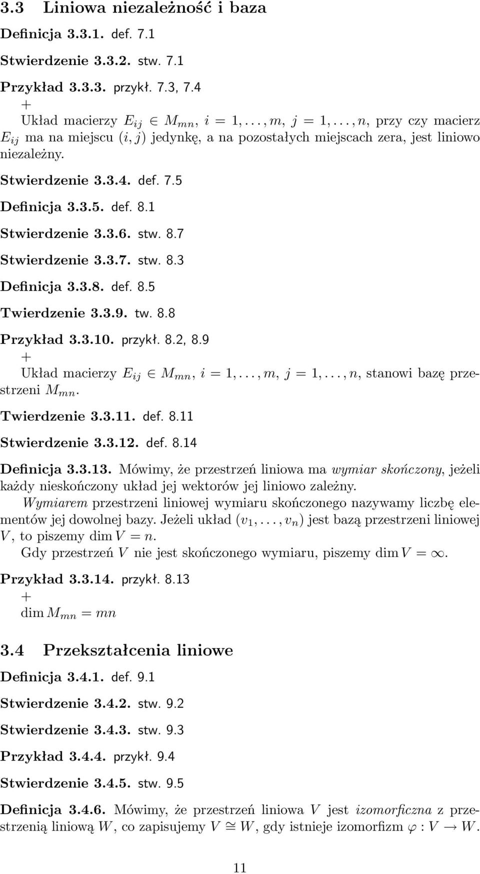 3.7. stw. 8.3 Definicja 3.3.8. def. 8.5 Twierdzenie 3.3.9. tw. 8.8 Przykład 3.3.10. przykł. 8.2, 8.9 + Układ macierzy E ij M mn, i = 1,..., m, j = 1,..., n, stanowi bazę przestrzeni M mn.