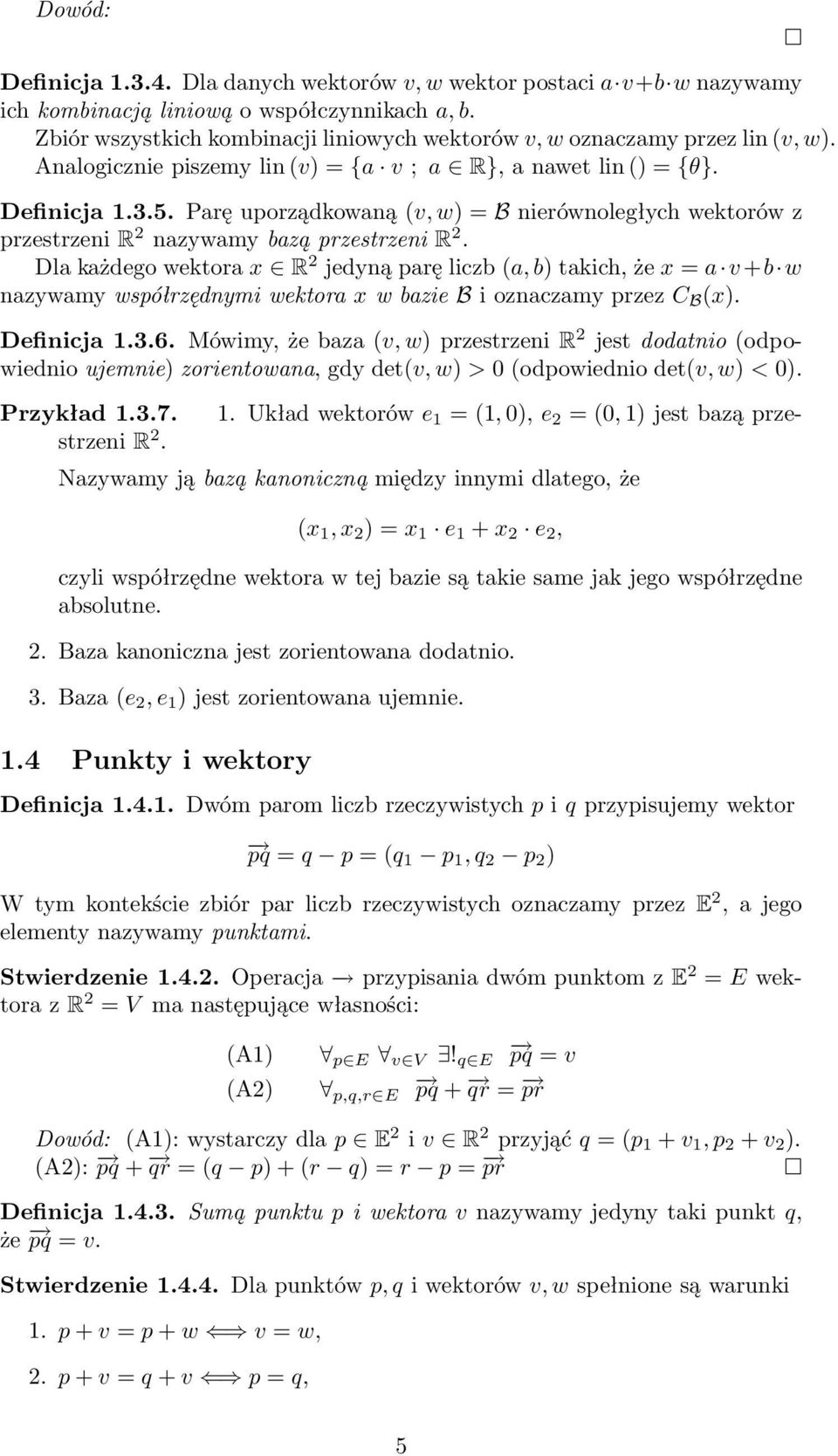 Parę uporządkowaną (v, w) = B nierównoległych wektorów z przestrzeni R 2 nazywamy bazą przestrzeni R 2.