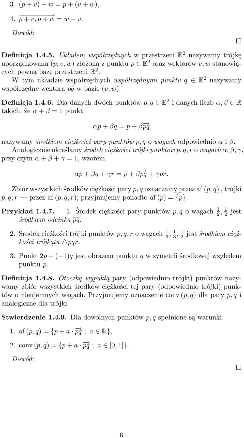 W tym układzie współrzędnych współrzędnymi punktu q E 2 nazywamy współrzędne wektora pq w bazie (v, w). Definicja 1.4.6.