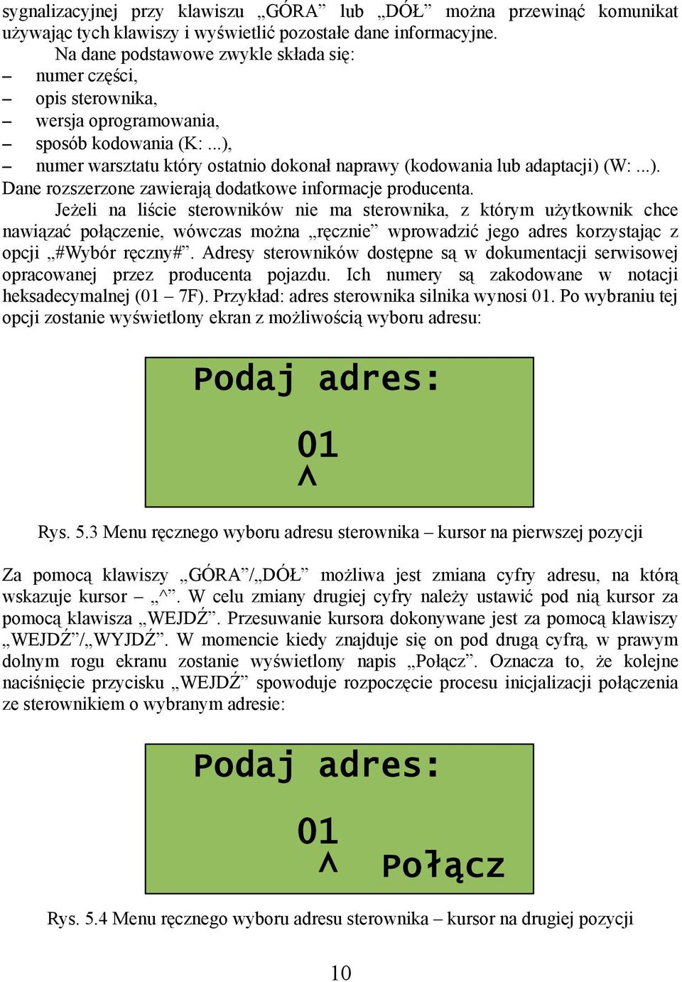 Jeżeli na liście sterowników nie ma sterownika, z którym użytkownik chce nawiązać połączenie, wówczas można ręcznie wprowadzić jego adres korzystając z opcji #Wybór ręczny#.