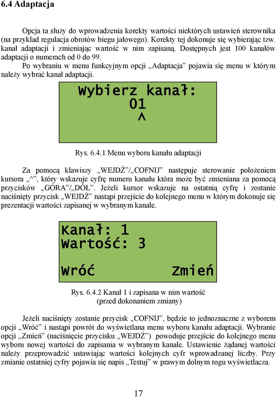 Po wybraniu w menu funkcyjnym opcji Adaptacja pojawia się menu w którym należy wybrać kanał adaptacji. Wybierz kanał: 01 ^ Rys. 6.4.