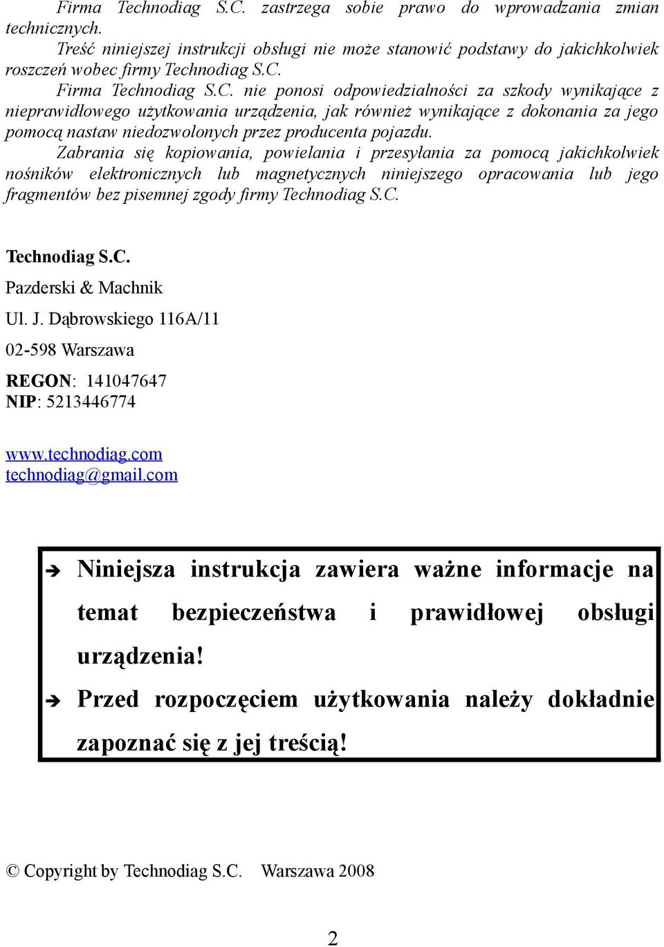 Zabrania się kopiowania, powielania i przesyłania za pomocą jakichkolwiek nośników elektronicznych lub magnetycznych niniejszego opracowania lub jego fragmentów bez pisemnej zgody firmy Technodiag S.