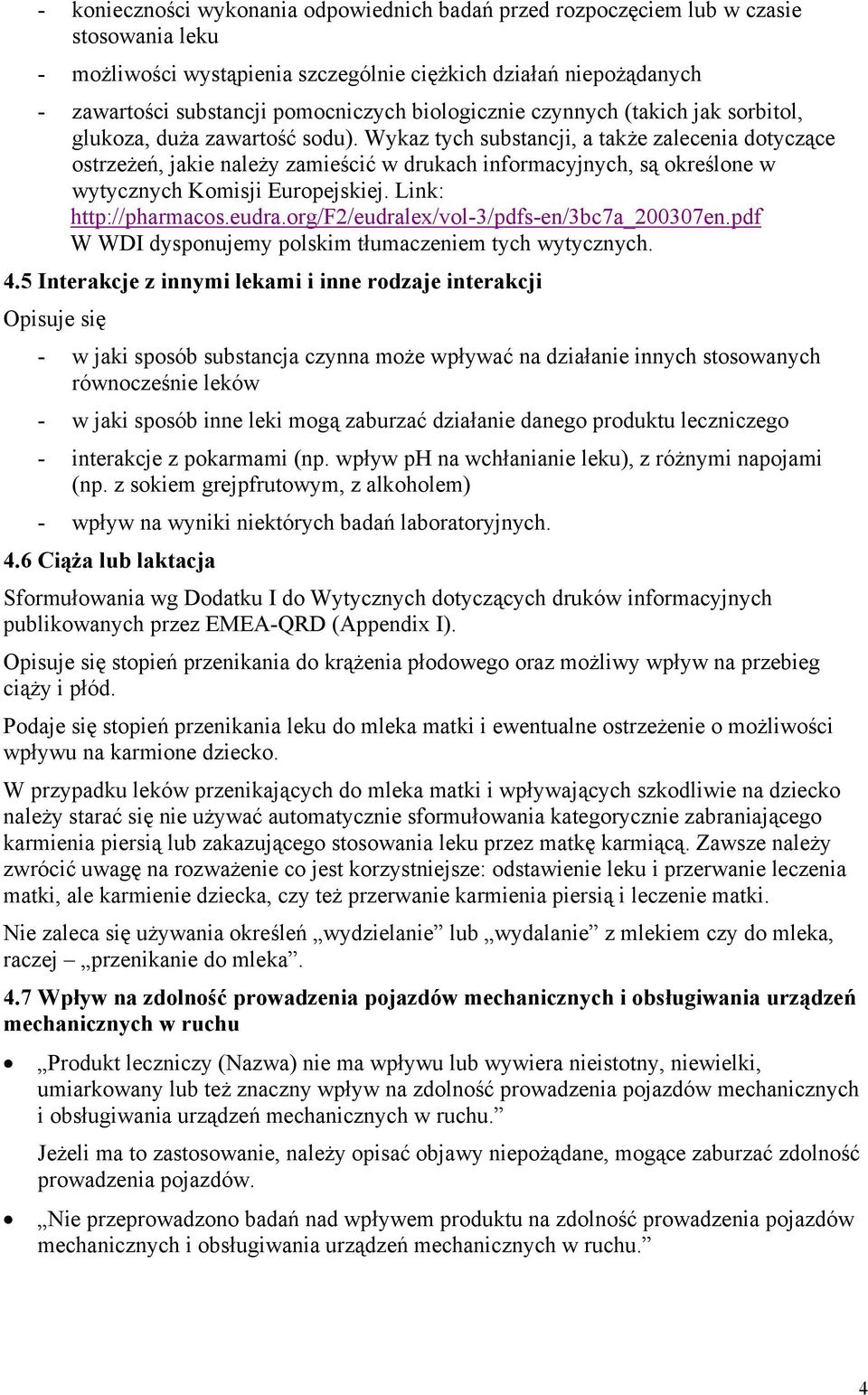 Wykaz tych substancji, a także zalecenia dotyczące ostrzeżeń, jakie należy zamieścić w drukach informacyjnych, są określone w wytycznych Komisji Europejskiej. Link: http://pharmacos.eudra.