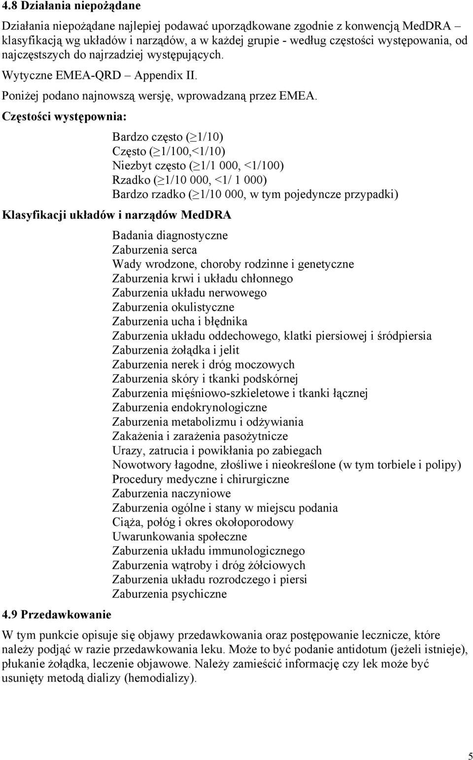 Częstości występownia: Bardzo często ( 1/10) Często ( 1/100,<1/10) Niezbyt często ( 1/1 000, <1/100) Rzadko ( 1/10 000, <1/ 1 000) Bardzo rzadko ( 1/10 000, w tym pojedyncze przypadki) Klasyfikacji