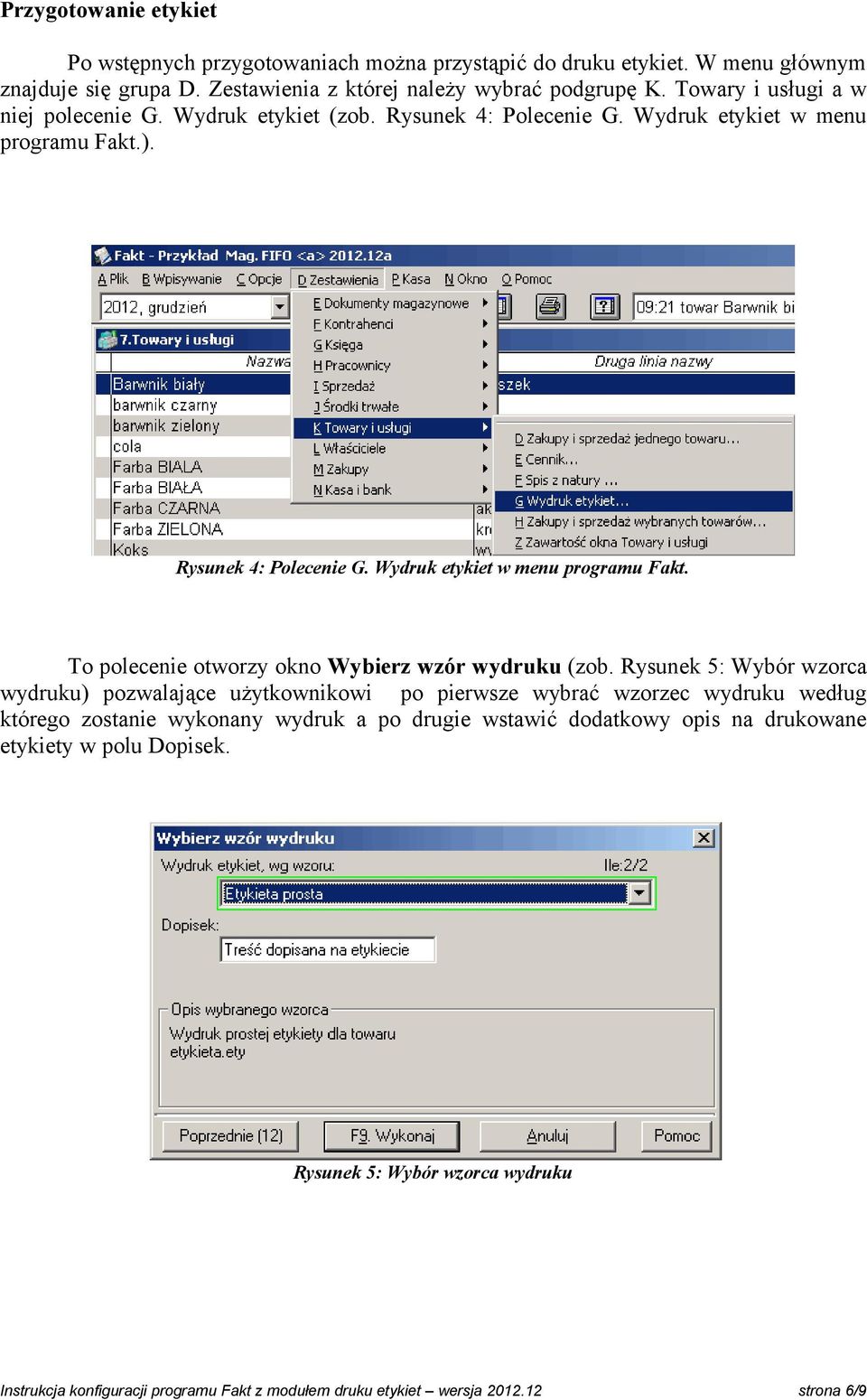 Rysunek 5: Wybór wzorca wydruku) pozwalające użytkownikowi po pierwsze wybrać wzorzec wydruku według którego zostanie wykonany wydruk a po drugie wstawić dodatkowy opis na drukowane