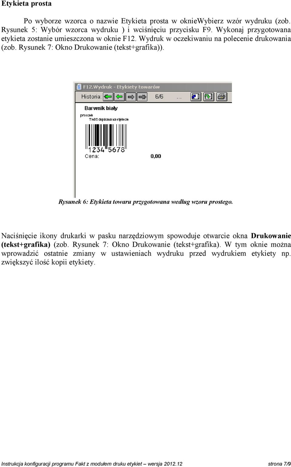 Rysunek 6: Etykieta towaru przygotowana według wzoru prostego. Naciśnięcie ikony drukarki w pasku narzędziowym spowoduje otwarcie okna Drukowanie (tekst+grafika) (zob.