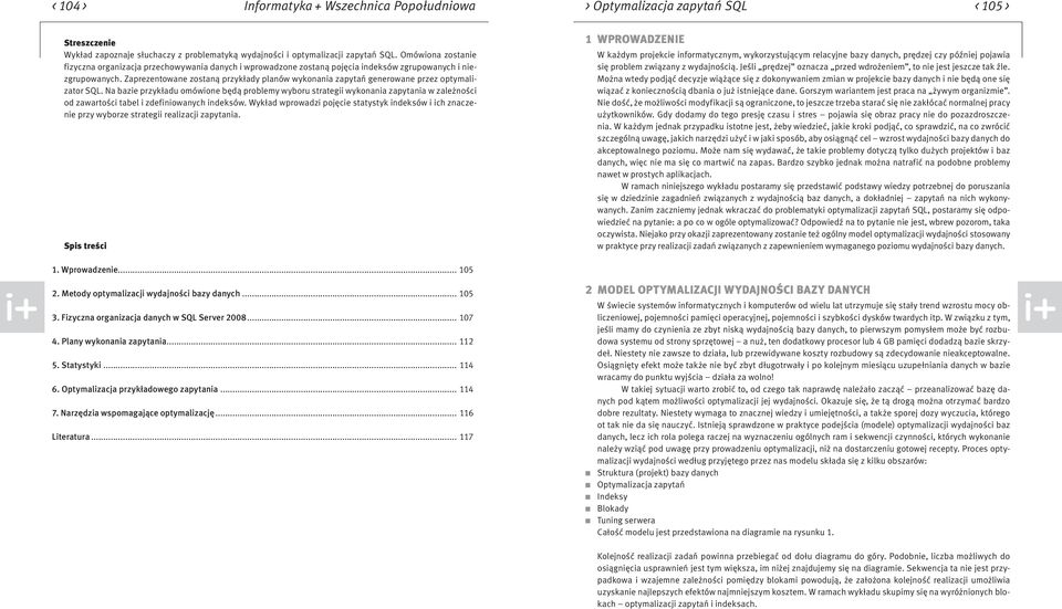 Zaprezentowane zostaną przykłady planów wykonania zapytań generowane przez optymalizator SQL.