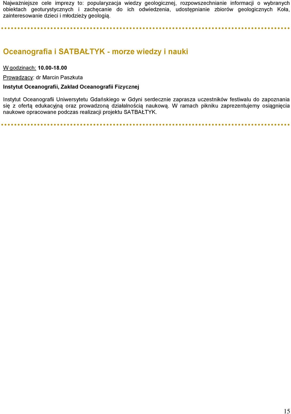 00 Prowadzący: dr Marcin Paszkuta Instytut Oceanografii, Zakład Oceanografii Fizycznej Instytut Oceanografii Uniwersytetu Gdańskiego w Gdyni serdecznie zaprasza