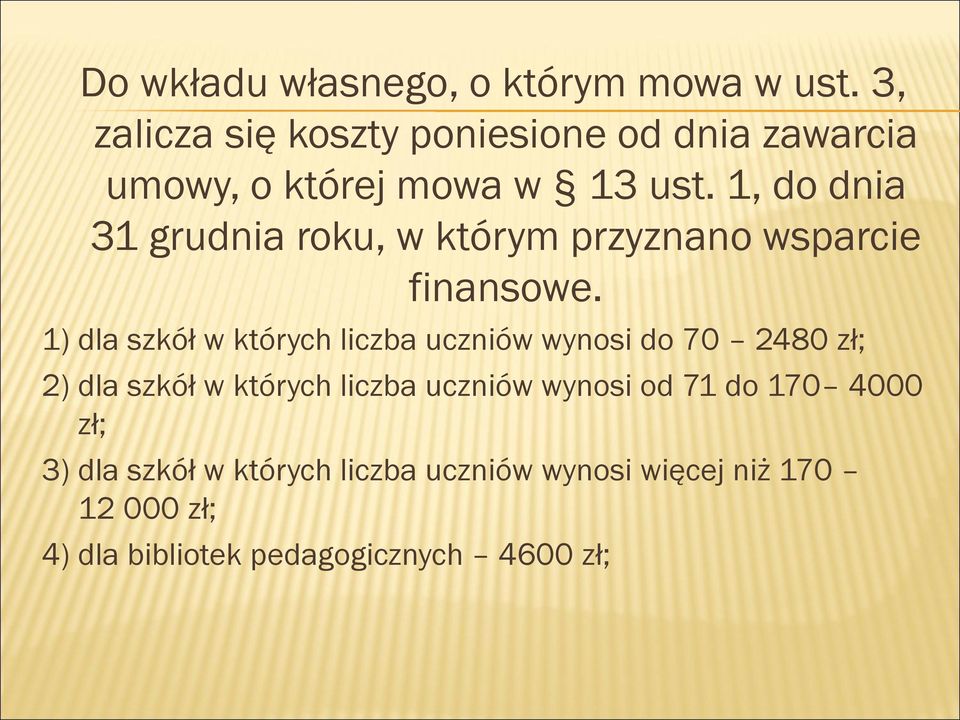 1, do dnia 31 grudnia roku, w którym przyznano wsparcie finansowe.