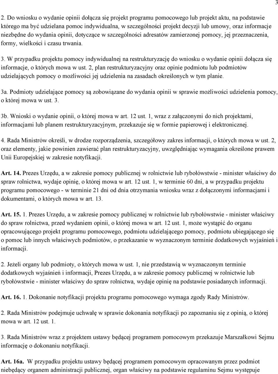 W przypadku projektu pomocy indywidualnej na restrukturyzację do wniosku o wydanie opinii dołącza się informacje, o których mowa w ust.