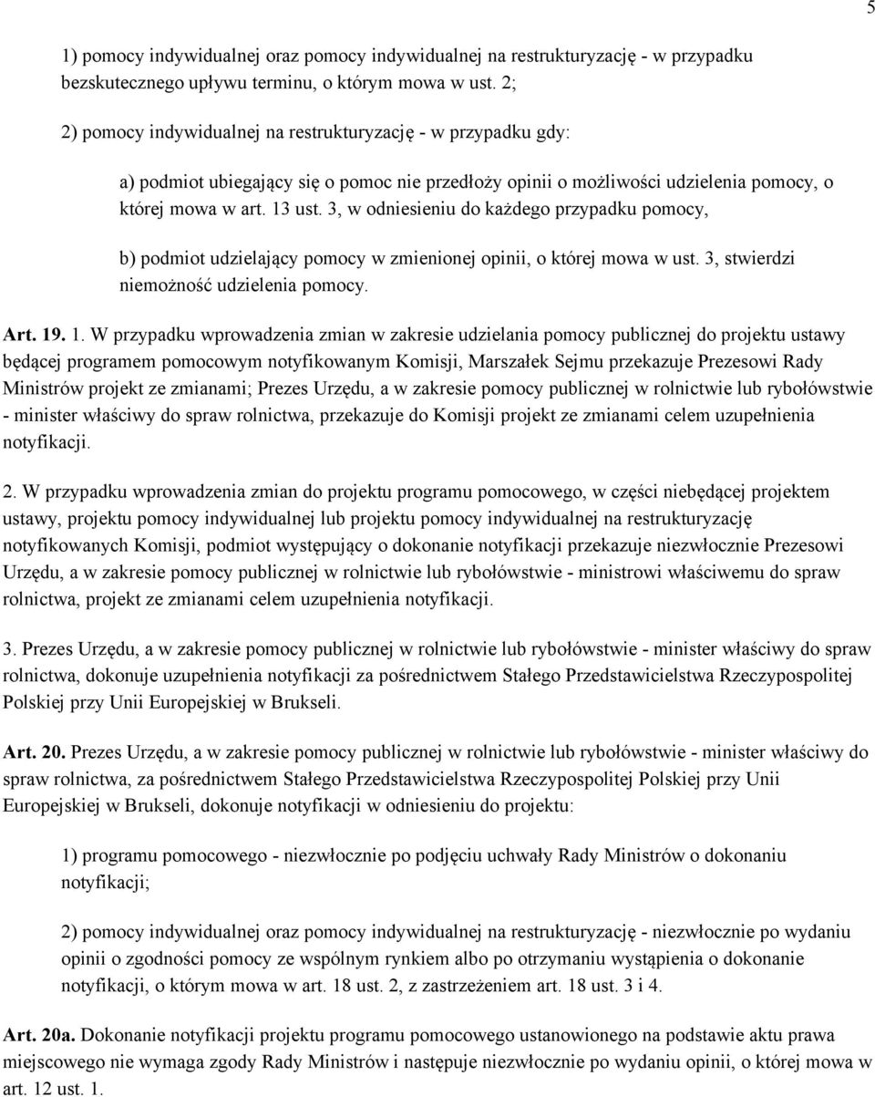 3, w odniesieniu do każdego przypadku pomocy, b) podmiot udzielający pomocy w zmienionej opinii, o której mowa w ust. 3, stwierdzi niemożność udzielenia pomocy. Art. 19