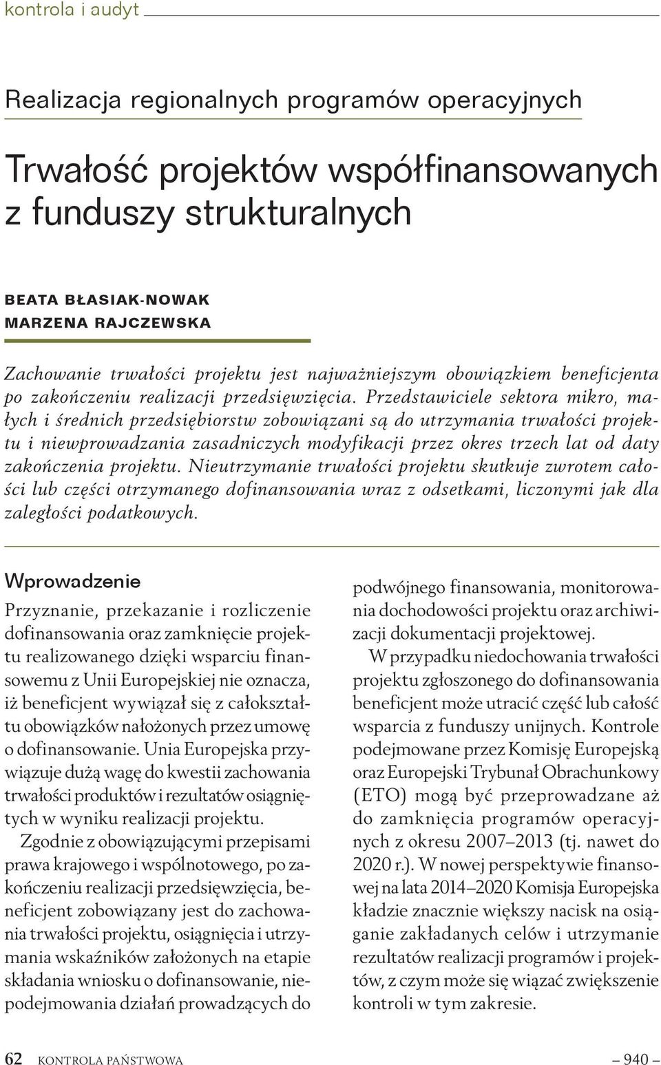 Przedstawiciele sektora mikro, małych i średnich przedsiębiorstw zobowiązani są do utrzymania trwałości projektu i niewprowadzania zasadniczych modyfikacji przez okres trzech lat od daty zakończenia