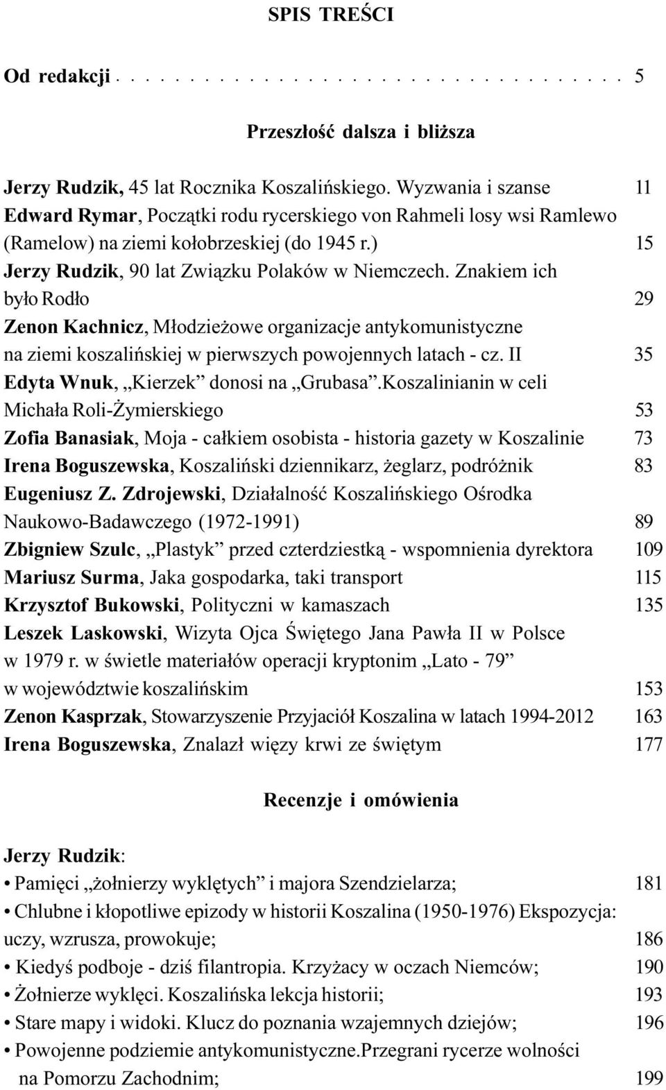 Znakiem ich by³o Rod³o 29 Zenon Kachnicz, M³odzie owe organizacje antykomunistyczne na ziemi koszaliñskiej w pierwszych powojennych latach - cz. II 35 Edyta Wnuk, Kierzek donosi na Grubasa.