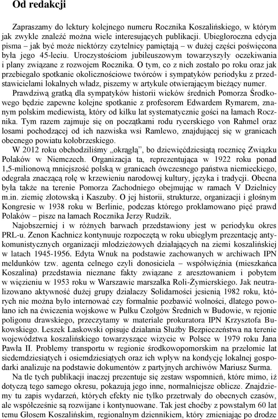 Uroczystościom jubileuszowym towarzyszyły oczekiwania i plany związane z rozwojem Rocznika.