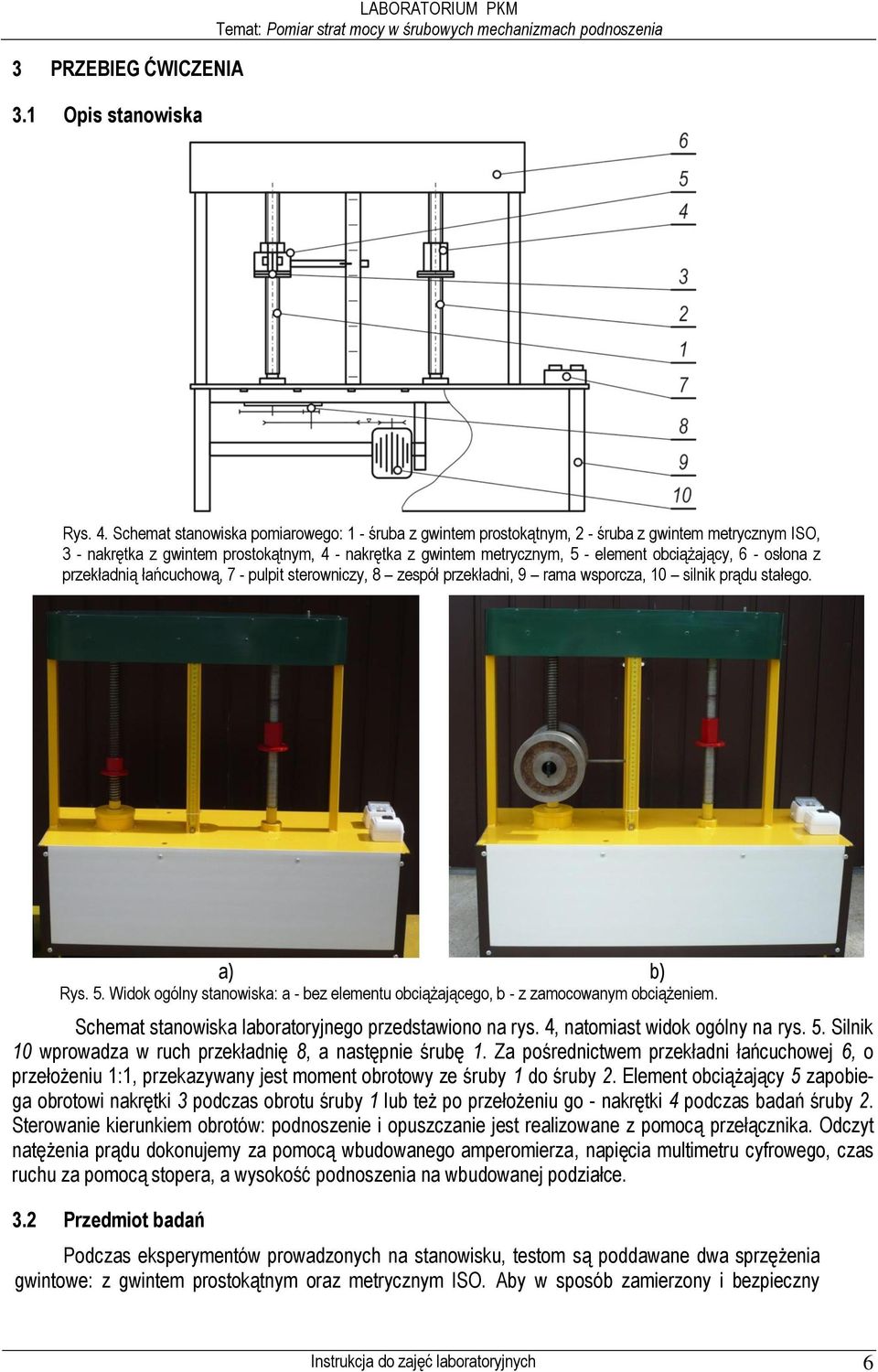 6 - osłona z przekładnią łańcuchową, 7 - pulpit sterowniczy, 8 zespół przekładni, 9 rama wsporcza, 10 silnik prądu stałego. a) b) Rys. 5.