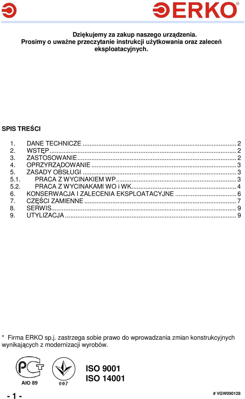 .. 4 6. KONSERWACJA I ZALECENIA EKSPLOATACYJNE... 6 7. CZĘŚCI ZAMIENNE... 7 8. SERWIS... 9 9. UTYLIZACJA... 9 * Firma ERKO sp.j.