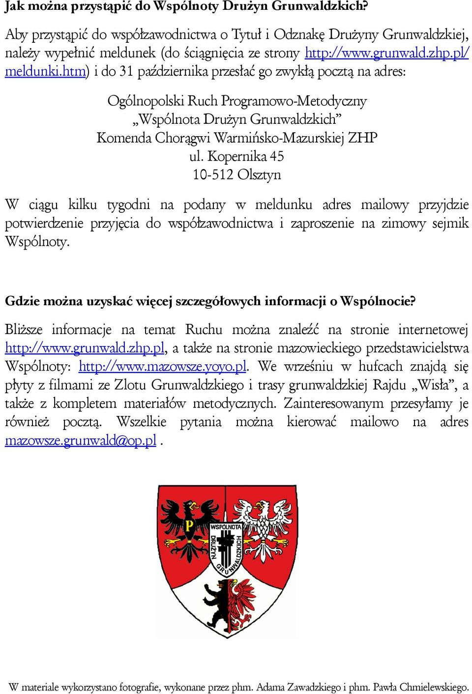 htm) i do 31 października przesłać go zwykłą pocztą na adres: Ogólnopolski Ruch Programowo-Metodyczny Wspólnota Drużyn Grunwaldzkich Komenda Chorągwi Warmińsko-Mazurskiej ZHP ul.