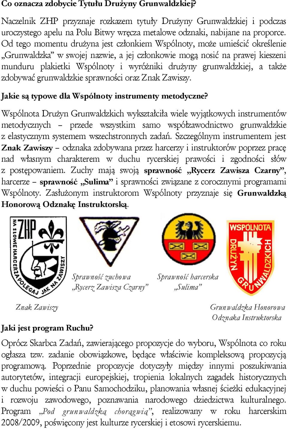grunwaldzkiej, a także zdobywać grunwaldzkie sprawności oraz Znak Zawiszy. Jakie są typowe dla Wspólnoty instrumenty metodyczne?