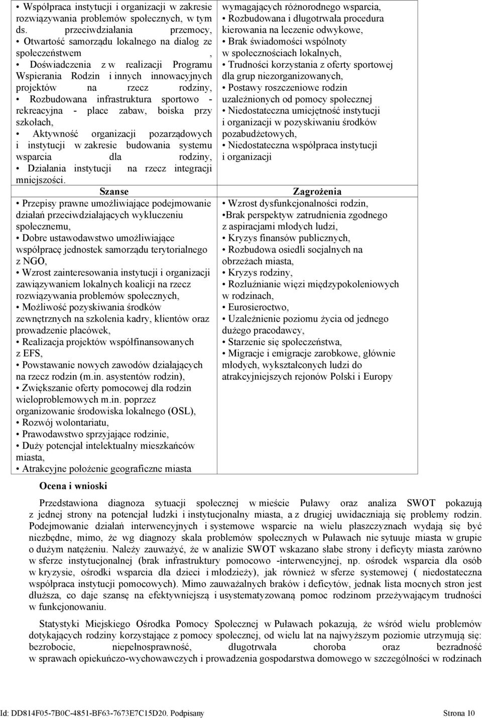 Rozbudowana infrastruktura sportowo - rekreacyjna - place zabaw, boiska przy szkołach, Aktywność organizacji pozarządowych i instytucji w zakresie budowania systemu wsparcia dla rodziny, Działania