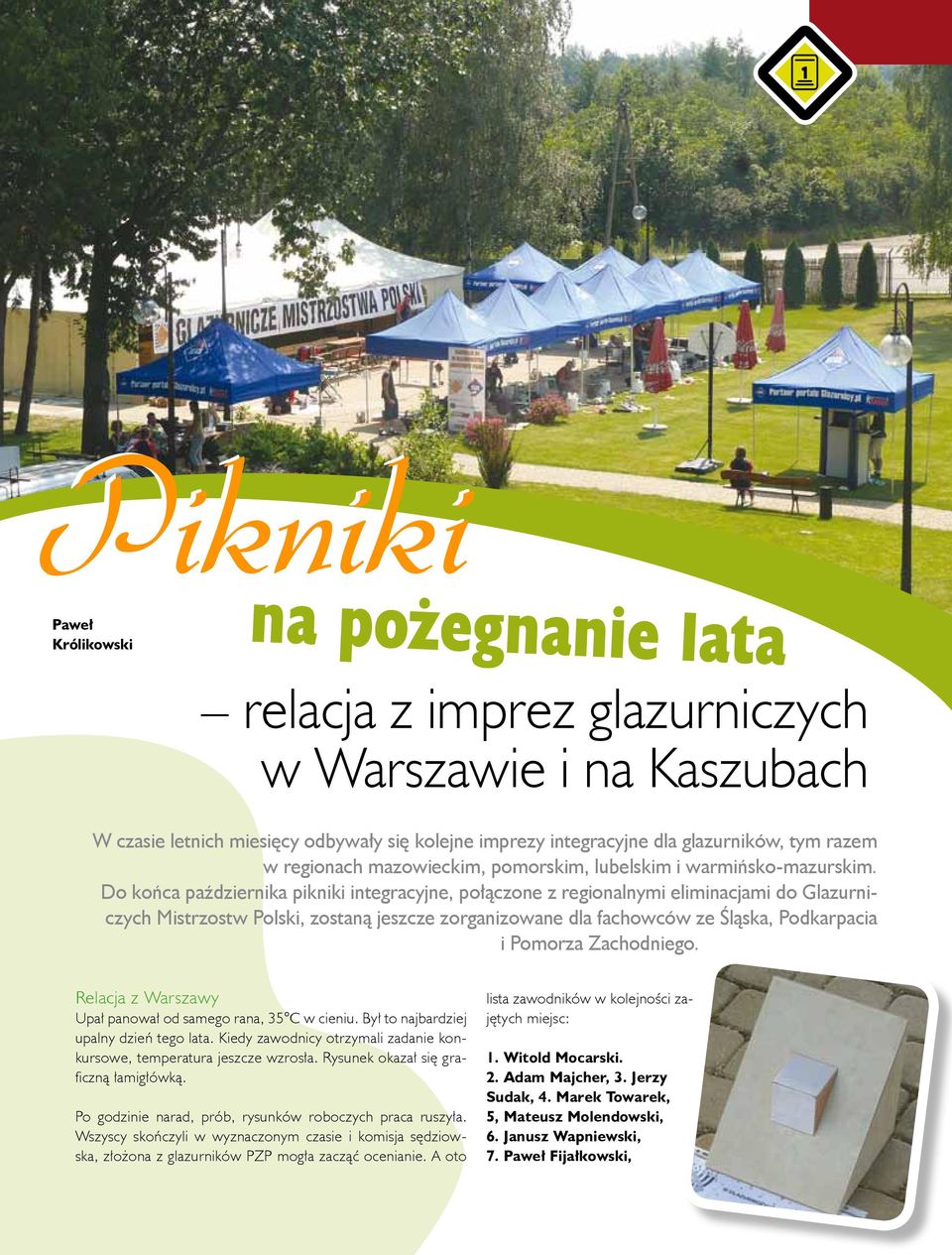 Do końca października pikniki integracyjne, połączone z regionalnymi eliminacjami do Glazurniczych Mistrzostw Polski, zostaną jeszcze zorganizowane dla fachowców ze Śląska, Podkarpacia i Pomorza