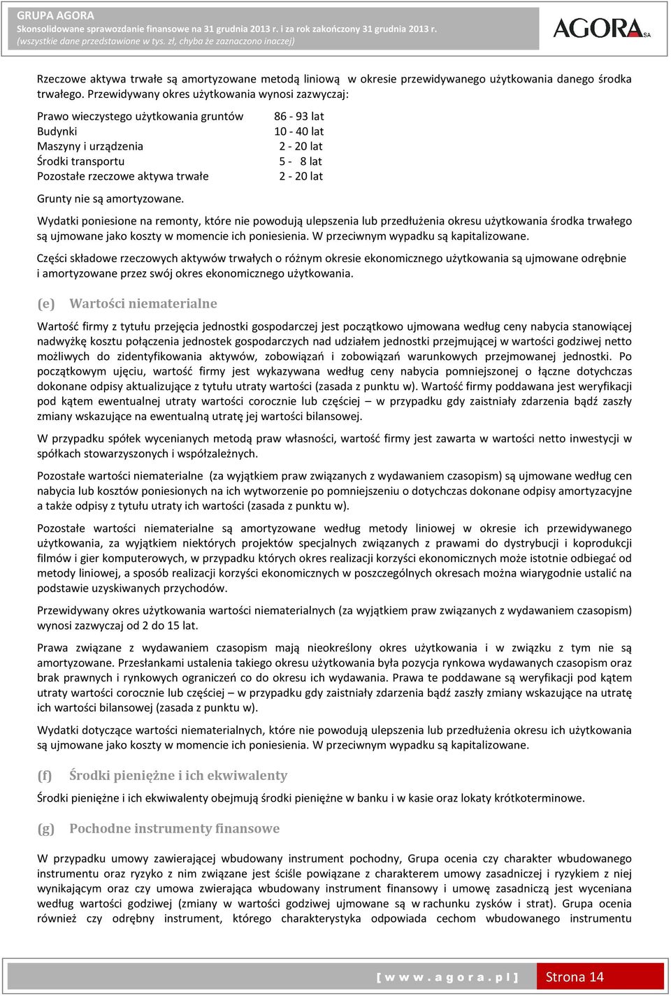 86-93 lat 10-40 lat 2-20 lat 5-8 lat 2-20 lat Wydatki poniesione na remonty, które nie powodują ulepszenia lub przedłużenia okresu użytkowania środka trwałego są ujmowane jako koszty w momencie ich