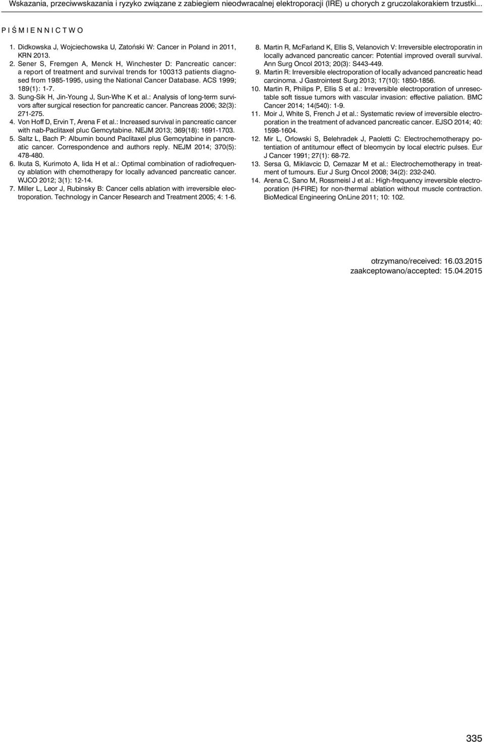 11, KRN 2013. 2. Sener S, Fremgen A, Menck H, Winchester D: Pancreatic cancer: a report of treatment and survival trends for 100313 patients diagnosed from 1985-1995, using the National Cancer Database.