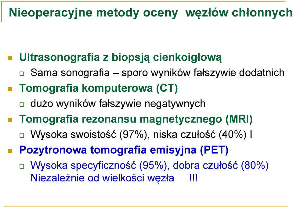 Tomografia rezonansu magnetycznego (MRI) Wysoka swoistość (97%), niska czułość (40%) I Pozytronowa