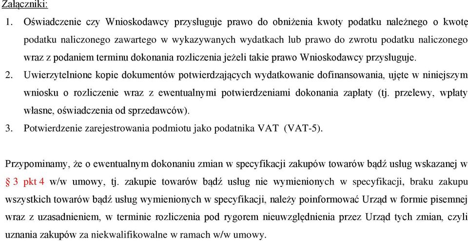 niniejszym wniosku o rozliczenie wraz z ewentualnymi potwierdzeniami dokonania zapłaty (tj przelewy, wpłaty własne, oświadczenia od sprzedawców) 3 Potwierdzenie zarejestrowania podmiotu jako