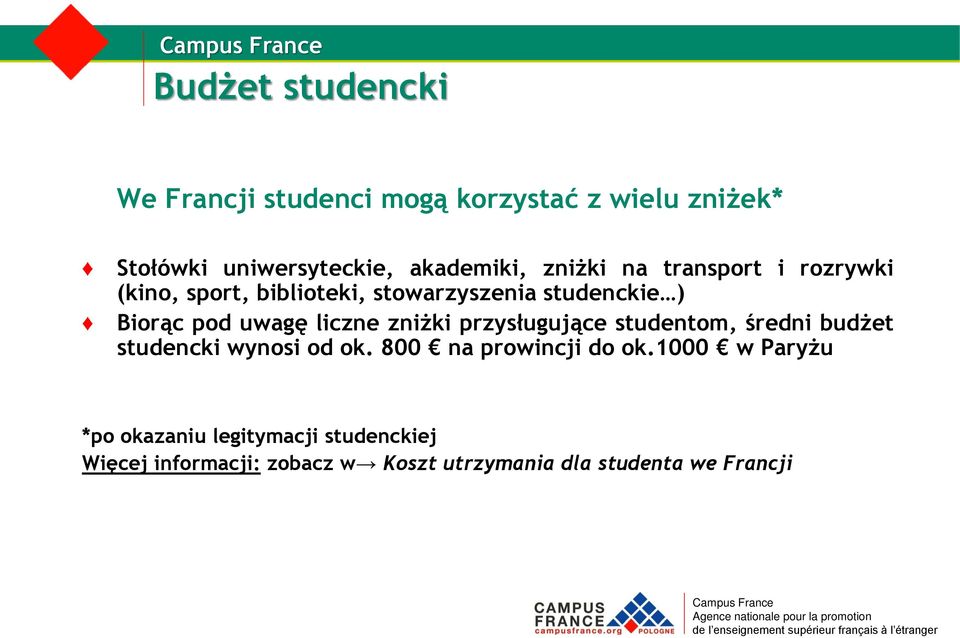 liczne zniżki przysługujące studentom, średni budżet studencki wynosi od ok. 800 na prowincji do ok.