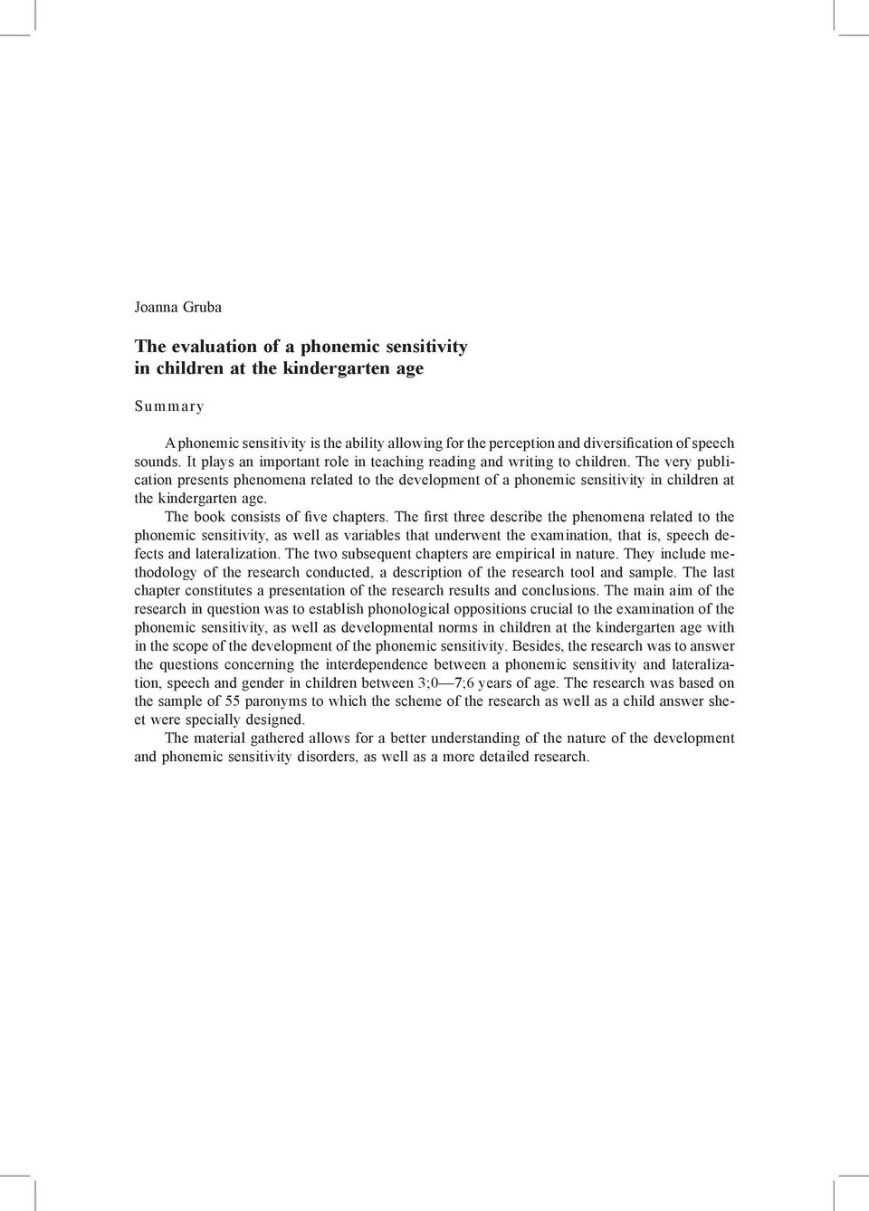 The very publication presents phenomena related to the development of a phonemic sensitivity in children at the kindergarten age. The book consists of five chapters.