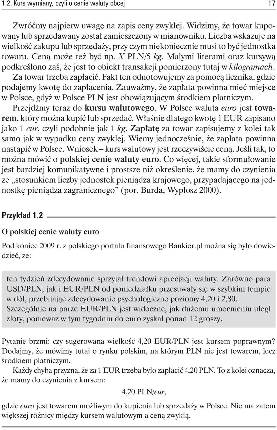 Małymi literami oraz kursywą podkreślono zaś, że jest to obiekt transakcji pomierzony tutaj w kilogramach. Za towar trzeba zapłacić.