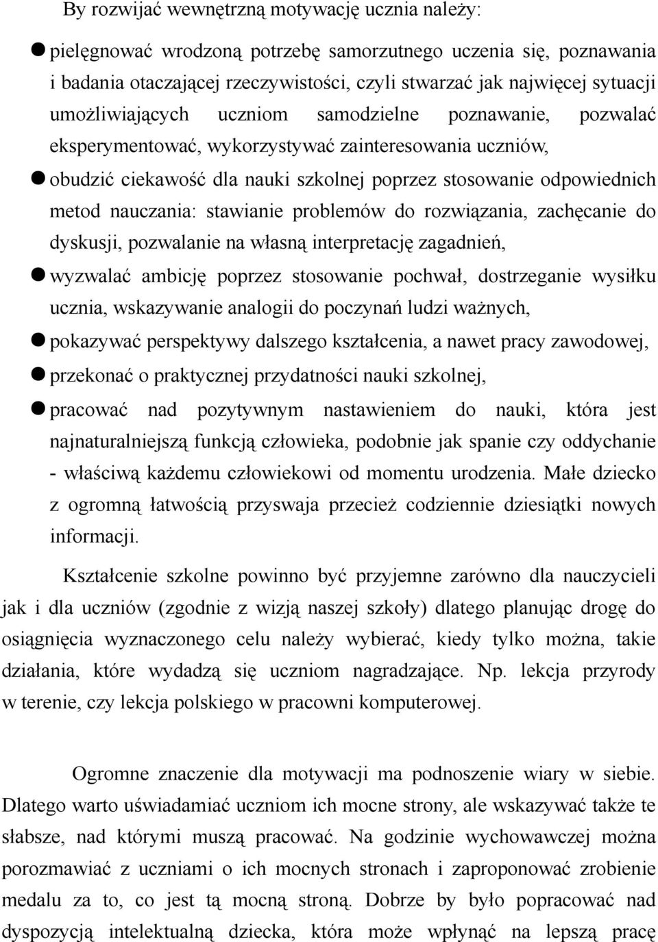 stawianie problemów do rozwiązania, zachęcanie do dyskusji, pozwalanie na własną interpretację zagadnień, wyzwalać ambicję poprzez stosowanie pochwał, dostrzeganie wysiłku ucznia, wskazywanie