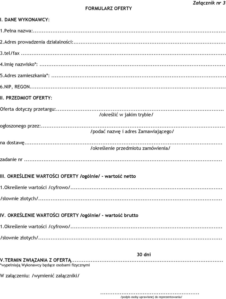 .. III. OKREŚLENIE WARTOŚCI OFERTY /ogólnie/ - wartość netto 1.Określenie wartości /cyfrowo/... /słownie złotych/... IV. OKREŚLENIE WARTOŚCI OFERTY /ogólnie/ - wartość brutto 1.