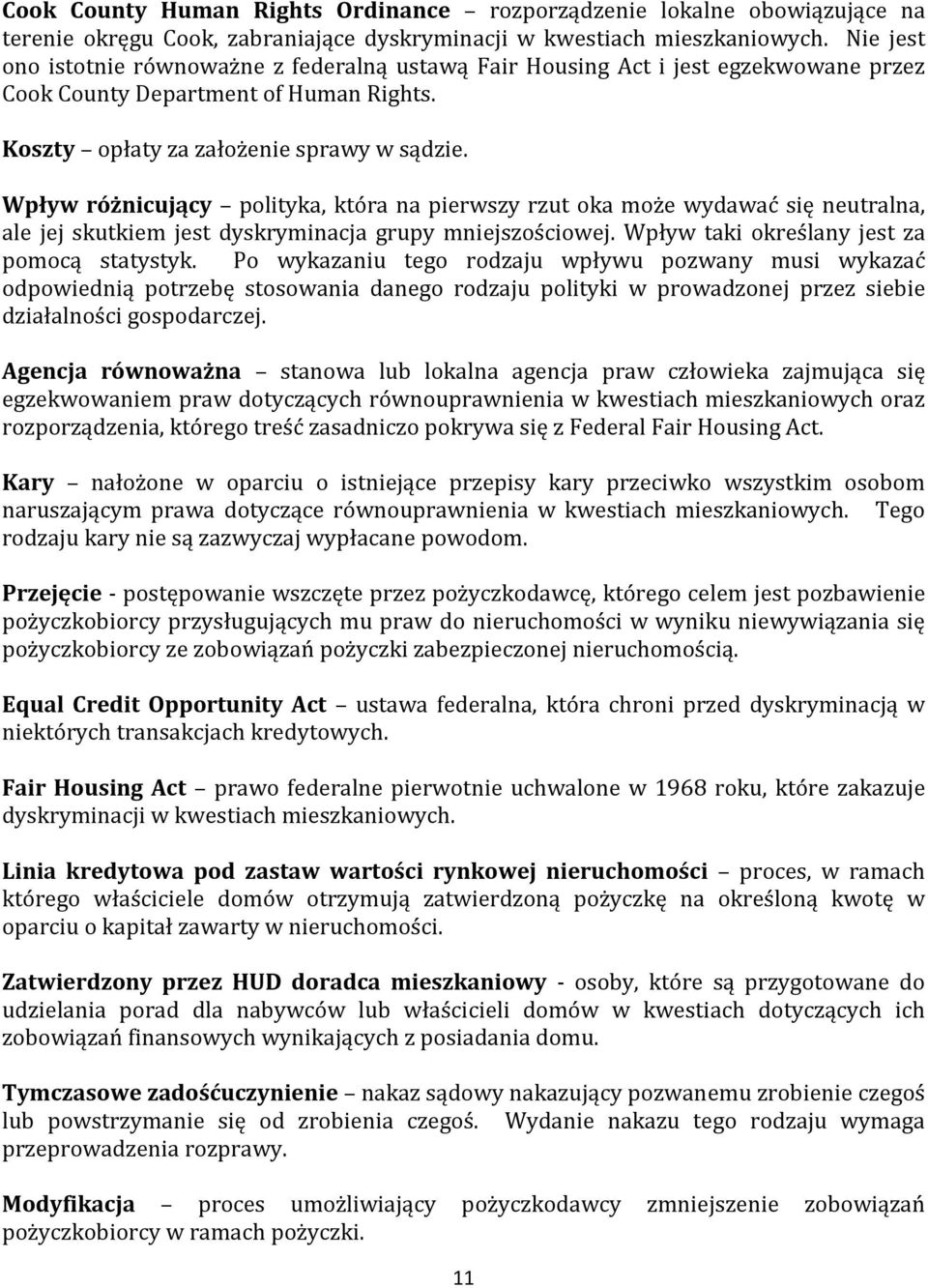 Wpływ różnicujący polityka, która na pierwszy rzut oka może wydawać się neutralna, ale jej skutkiem jest dyskryminacja grupy mniejszościowej. Wpływ taki określany jest za pomocą statystyk.