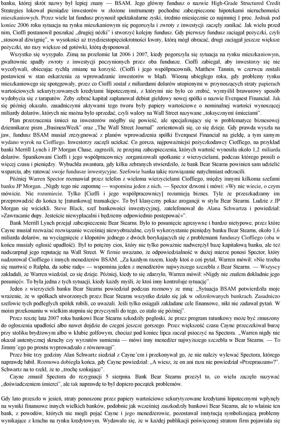 Przez wiele lat fundusz przynosił spektakularne zyski, średnio miesięcznie co najmniej 1 proc.