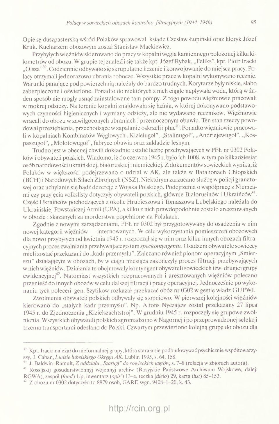 Józef Rybak, Feliks, kpt. Piotr Iracki Olsza 39. Codziennie odbywało się skrupulatne liczenie i konwojowanie do miejsca pracy. Polacy otrzymali jednorazowo ubrania robocze.