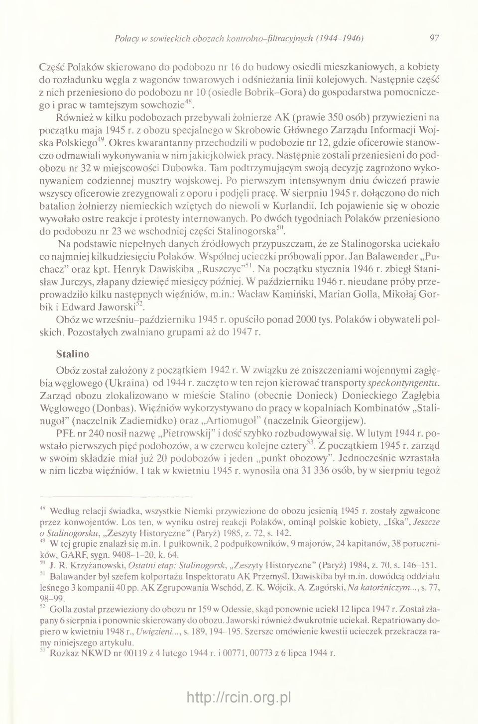 Również w kilku podobozach przebywali żołnierze AK (prawie 350 osób) przywiezieni na początku maja 1945 r. z obozu specjalnego w Skrobowie Głównego Zarządu Informacji Wojska Polskiego49.