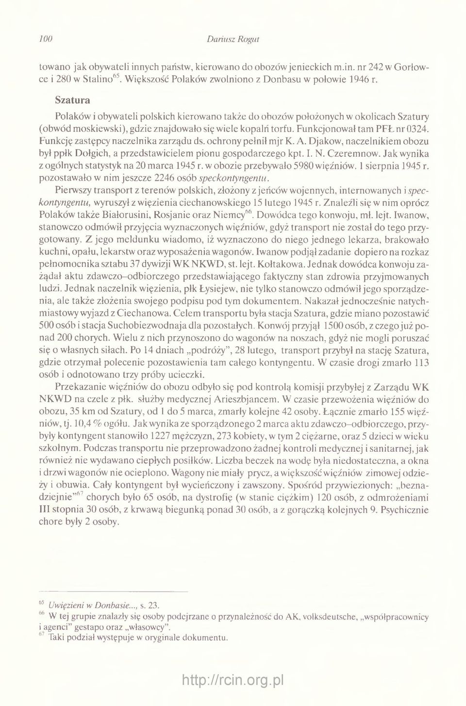 Funkcję zastępcy naczelnika zarządu ds. ochrony pełnił mjr K. A. Djakow, naczelnikiem obozu był ppłk Dołgich, a przedstawicielem pionu gospodarczego kpt. I. N. Czeremnow.