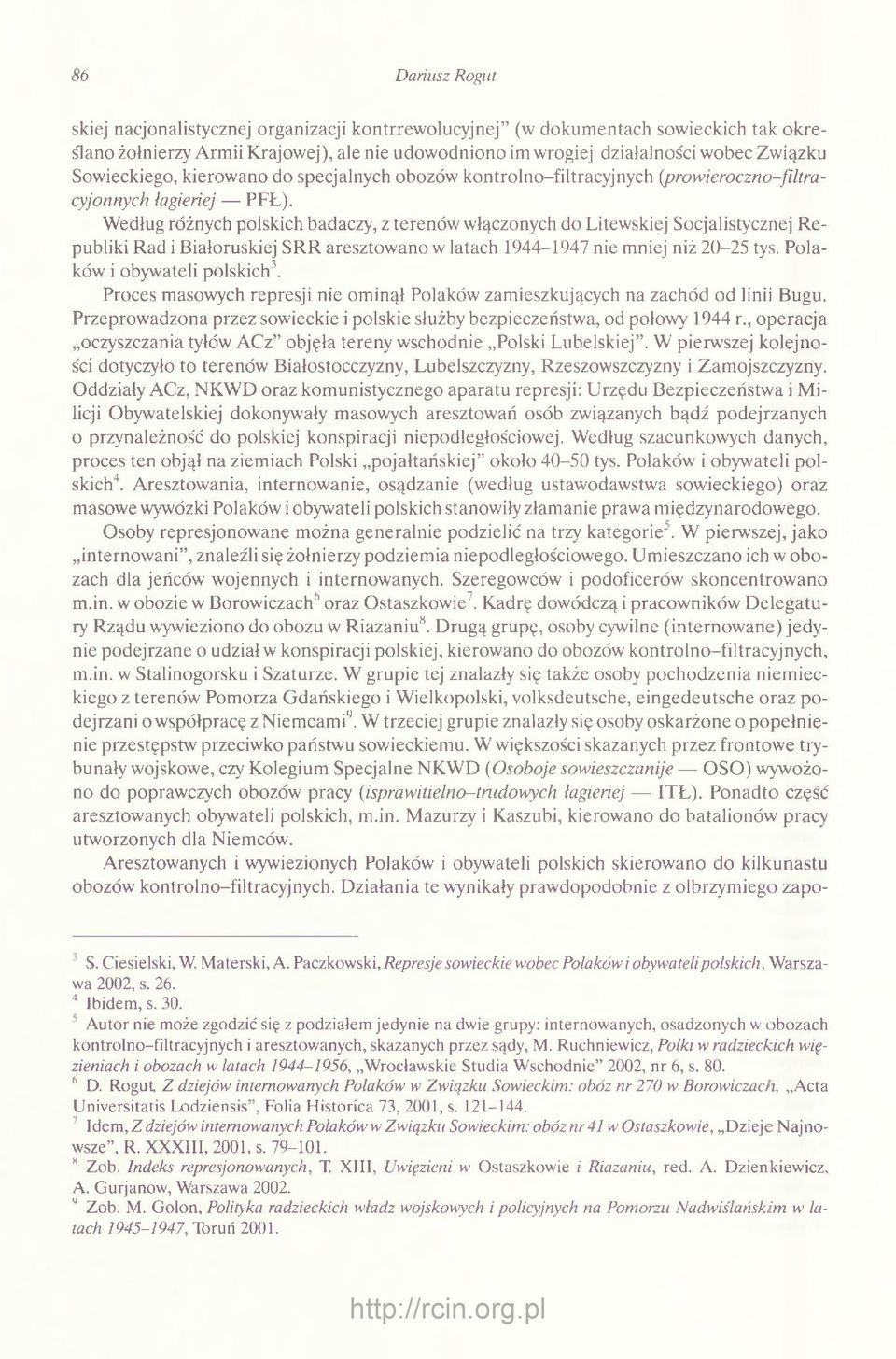 Według różnych polskich badaczy, z terenów włączonych do Litewskiej Socjalistycznej Republiki Rad i Białoruskiej SRR aresztowano w latach 1944-1947 nie mniej niż 20-25 tys.